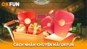 Cách nhận khuyến mãi OKFUN