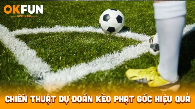 Chiến thuật dự đoán kèo phạt góc hiệu quả