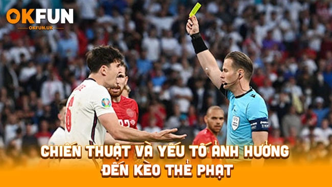 Chiến thuật và yếu tố ảnh hưởng đến kèo thẻ phạt