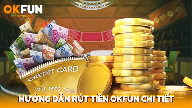 Hướng dẫn rút tiền OKFUN chi tiết