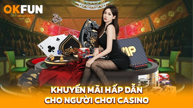 Khuyến mãi hấp dẫn cho người chơi Casino