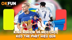 Kinh nghiệm và mẹo chơi kèo thẻ phạt hiệu quả