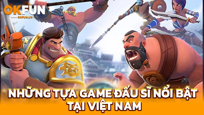 Những tựa game đấu sĩ nổi bật tại Việt Nam