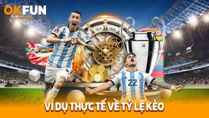 Ví dụ thực tế về tỷ lệ kèo