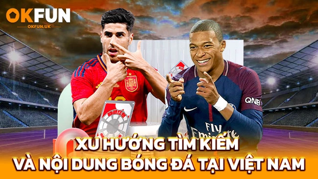 Xu hướng tìm kiếm và nội dung bóng đá tại Việt Nam